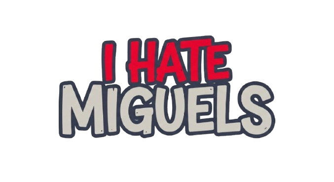 I HATE MIGUELS